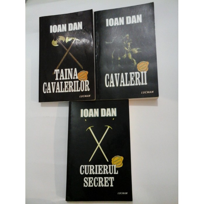 IOAN DAN - CAVALERII / TAINA CAVALERILOR / CURIERUL SECRET - Editura Lucman